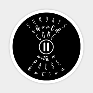 Sundays Should come with a pause button Magnet